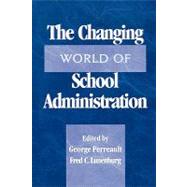 The Changing World of School Administration 2002 NCPEA Yearbook by Perreault, George; Lunenburg, Frederick C., 9781578860197