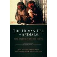 The Human Use of Animals Case Studies in Ethical Choice by Beauchamp, Tom L.; Orlans, F. Barbara; Dresser, Rebecca; Morton, David B.; Gluck, John P., 9780195340198