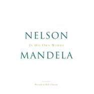 In His Own Words by Mandela, Nelson; Clinton, Bill, 9780316110198