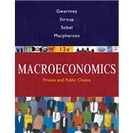 Macroeconomics : Public and Private Choice by Gwartney, James D; Stroup, Richard L; Sobel, Russell S; Macpherson, David A, 9780324580198