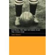 Football: The First Hundred Years: The Untold Story by Harvey; Adrian, 9780415350198