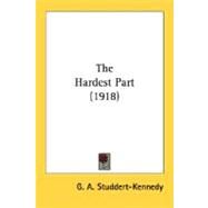 The Hardest Part by Studdert-Kennedy, G. A., 9780548700198