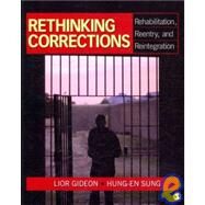 Rethinking Corrections : Rehabilitation, Reentry, and Reintegration by Lior Gideon, 9781412970198