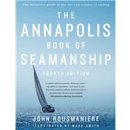 The Annapolis Book of Seamanship Fourth Edition by Rousmaniere, John; Smith, Mark, 9781451650198