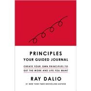 Principles Your Guided Journal (Create Your Own Principles to Get the Work and Life You Want) by Dalio, Ray, 9781668010198