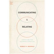 Communicating & Relating Constituting Face in Everyday Interacting by Arundale, Robert B., 9780190210199
