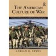 The American Culture of War: A History of US Military Force from World War II to Operation Enduring Freedom by Lewis; Adrian R., 9780415890199