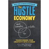 The Hustle Economy Transforming Your Creativity Into a Career by Oberholtzer, Jason; Hagy, Jessica, 9780762460199