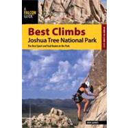Best Climbs Joshua Tree National Park : The Best Sport and Trad Routes in the Park by Gaines, Bob, 9780762770199