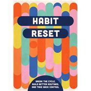 Habit Reset Break the Cycle, Build Better Routines, and Take Back Control by Unknown, 9780785850199