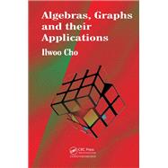 Algebras, Graphs and their Applications by Cho; Ilwoo, 9781466590199
