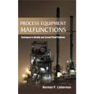 Process Equipment Malfunctions: Techniques to Identify and Correct Plant Problems by Lieberman, Norman, 9780071770200