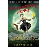 My Favorite Fangs The Story of the Von Trapp Family Vampires by Goldsher, Alan, 9780312640200