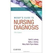 Mosby's Guide to Nursing Diagnosis by Ladwig, Gail B., R.N.; Ackley, Betty J., R.N.; Makic, Mary Beth Flynn, Ph.D., R.N., 9780323390200
