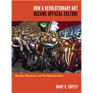 How a Revolutionary Art Became Official Culture by Coffey, Mary K., 9780822350200