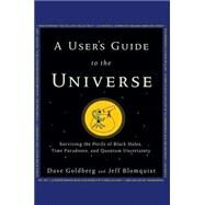 A User's Guide to the Universe by Goldberg, Dave; Blomquist, Jeff, 9781630260200