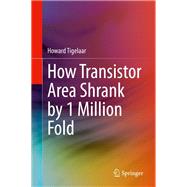 How Transistor Area Shrank by 1 Million Fold by Tigelaar, Howard, 9783030400200