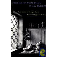Thinking the World Visible by Valerie Wohlfeld; Foreword by James Dickey, 9780300060201