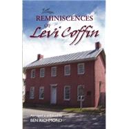 Reminiscences of Levi Coffin: The Reputed President of the Underground Railroad by Coffin, Levi; Richmond, Ben, 9780944350201