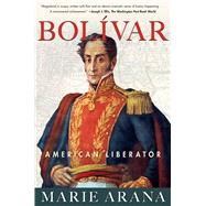 Bolivar American Liberator by Arana, Marie, 9781439110201