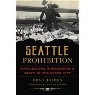Seattle Prohibition by Holden, Brad; De Barros, Paul, 9781467140201