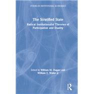 The Stratified State: Radical Institutionalist Theories of Participation and Duality: Radical Institutionalist Theories of Participation and Duality by Dugger,William M., 9781563240201