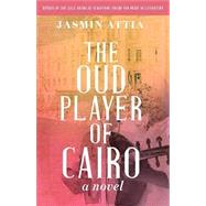 The Oud Player of Cairo by Jasmin Attia, 9781639640201