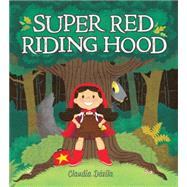 Super Red Riding Hood by Dvila, Claudia; Dvila, Claudia, 9781771380201