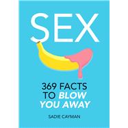 Sex 369 Facts to Blow You Away by Cayman, Sadie, 9781786850201