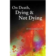 On Death, Dying and Not Dying by Houghton, Peter, 9781843100201