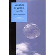 Varieties of World Making Beyond Globalization by Karagiannis, Nathalie; Wagner, Peter, 9781846310201