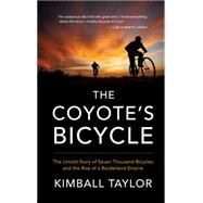 The Coyote's Bicycle The Untold Story of 7,000 Bicycles and the Rise of a Borderland Empire by Taylor, Kimball, 9781941040201