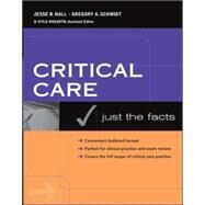 Critical Care: Just the Facts by Hall, Jesse; Schmidt, Gregory, 9780071440202