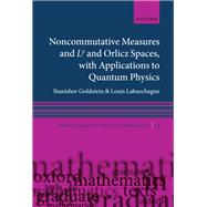 Noncommutative measures and Lp and Orlicz Spaces, with Applications to Quantum Physics by Goldstein, Stanislaw; Labuschagne, Louis, 9780198950202