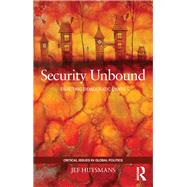 Security Unbound: Enacting Democratic Limits by Huysmans; Jef, 9780415440202