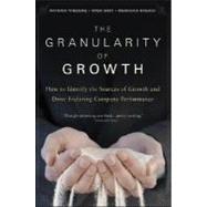 The Granularity of Growth How to Identify the Sources of Growth and Drive Enduring Company Performance by Viguerie, Patrick; Smit, Sven; Baghai, Mehrdad, 9780470270202