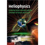 Heliophysics: Evolving Solar Activity and the Climates of Space and Earth by Edited by Carolus J. Schrijver , George L. Siscoe, 9780521130202