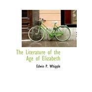 The Literature of the Age of Elizabeth by Whipple, Edwin Percy, 9780559300202
