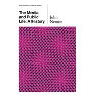 The Media and Public Life A History by Nerone, John, 9780745660202