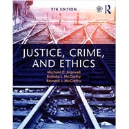 Justice, Crime, and Ethics by Michael C. Braswell, Belinda R. McCarthy, Bernard J. McCarthy, 9781138210202