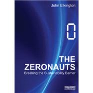 The Zeronauts: Breaking the Sustainability Barrier by Elkington; John, 9781138380202