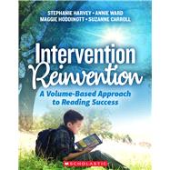 Intervention Reinvention A Volume-Based Approach to Reading Success by Harvey, Stephanie; Ward, Annie; Hoddinott, Maggie; Carroll, Suzanne, 9781338740202