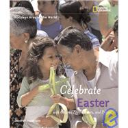 Holidays Around the World: Celebrate Easter with Colored Eggs, Flowers, and Prayer by HEILIGMAN, DEBORAH, 9781426300202