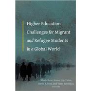 Higher Education Challenges for Migrant and Refugee Students in a Global World by Arar, Khalid; Haj-yehia, Kussai; Ross, David; Kondakci, Yasar, 9781433160202