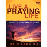Live a Praying Life: Open Your Life to God's Power and Provision by Dean, Jennifer Kennedy, 9781596690202