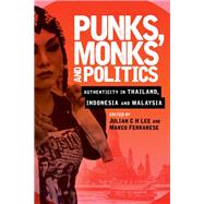 Punks, Monks and Politics Authenticity in Thailand, Indonesia and Malaysia by Lee, Julian C H; Ferrarese, Marco, 9781786600202
