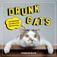 Drunk Cats Hilarious Snaps of Wasted Cats by Ellis, Charlie, 9781800070202