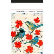 Poppies in Translation by Bhatt, Sujata, 9781847770202