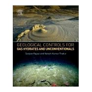 Geological Controls for Gas Hydrates and Unconventionals by Rajput; Thakur, 9780128020203