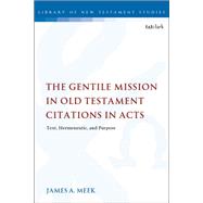 The Gentile Mission in Old Testament Citations in Acts by Meek, James A., 9780567690203